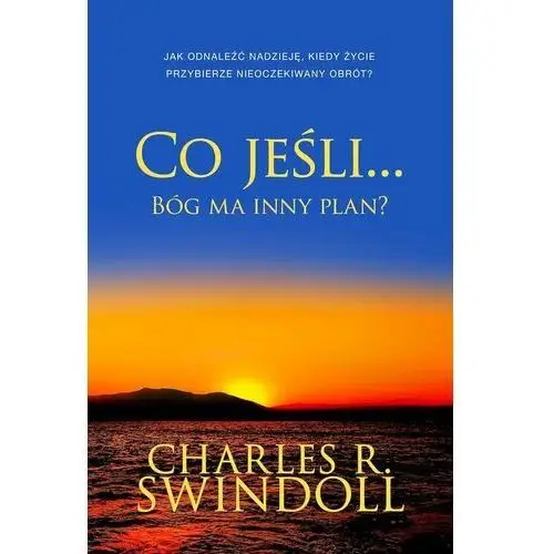 Charles swindoll Co jeśli... bóg ma inny plan? jak odnaleźć nadzieję, kiedy życie przybierze nieoczekiwany obrót?