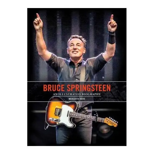 Bruce Springsteen: An Illustrated Biography