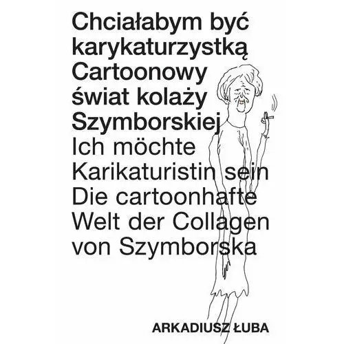 Chciałabym być karykaturzystką. Cartoonowy świat kolaży Szymborskiej