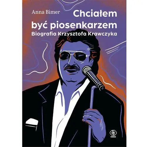 Chcialem być piosenkarzem. Biografia Krzysztofa Krawczyka