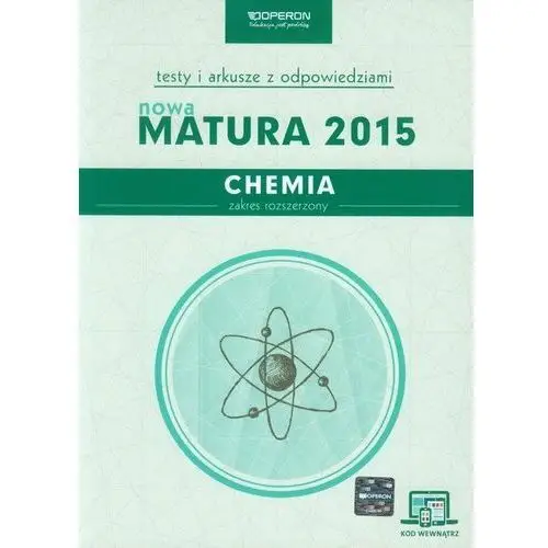 Chemia. Nowa Matura 2015. Testy i arkusze z odpowiedziami. Zakres rozszerzony