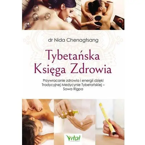 Tybetańska księga zdrowia przywracanie zdrowia i energii dzięki tradycyjnej medycynie tybetańskiej sowa rigpa - nida chenagtsang Chenagtsang nida