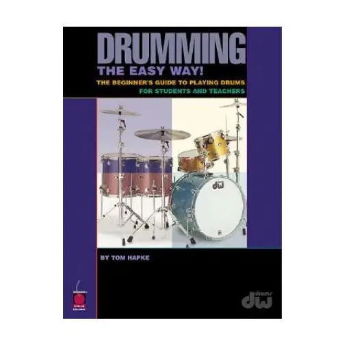 Drumming the Easy Way!: The Beginner's Guide to Playing Drums for Students and Teachers