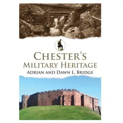 Chester\'s military heritage Bridge, adrian l.; preece, dawn