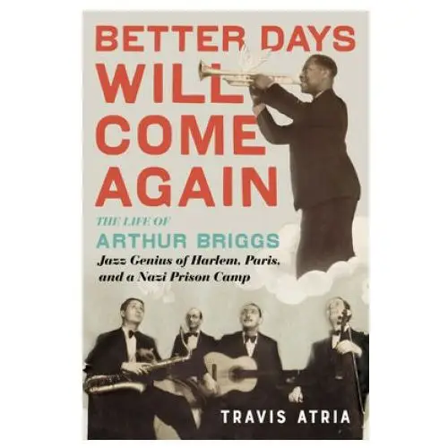 Chicago review pr Better days will come again: the life of arthur briggs, jazz genius of harlem, paris, and a nazi prison camp