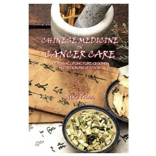 Chinese medicine in cancer care: herbs-acupuncture-qi gong-nutrition-prevention Createspace independent publishing platform