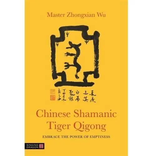 Chinese Shamanic Tiger Qigong Wu, Zhongxian; Wu, Master Zhongxian