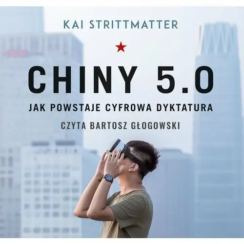 Chiny 5.0. jak powstaje cyfrowa dyktatura