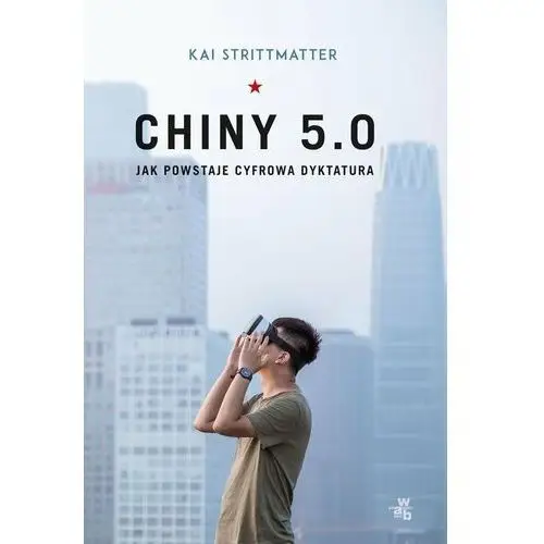 Chiny 5.0. Jak powstaje cyfrowa dyktatura