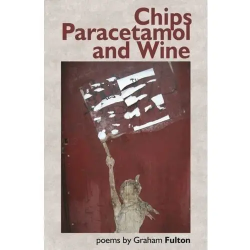 Chips, Paracetamol and Wine Fulton, Graham