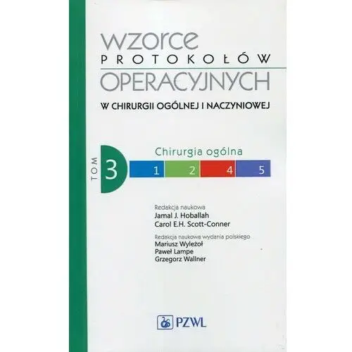 Chirurgia ogólna. Wzorce protokołów operacyjnych w chirurgii ogólnej i naczyniowej. Tom 3