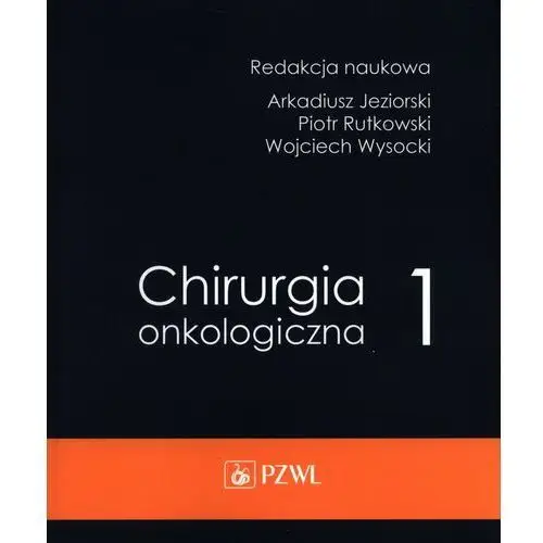 Chirurgia onkologiczna. Tom 1