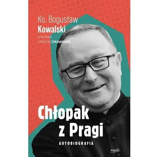 Chłopak z Pragi. Autobiografia ks. Bogusława Kowalskiego