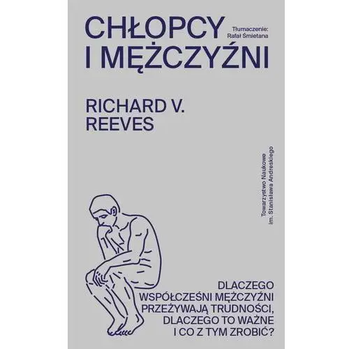 Chłopcy i mężczyźni. Dlaczego współcześni mężczyźni przeżywają trudności, dlaczego to ważne i co z tym zrobić?