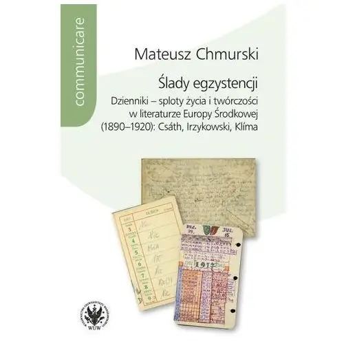 Chmurski mateusz Ślady egzystencji dzienniki - sploty życia i twórczości w literaturze europy środkowej (1890-1920)