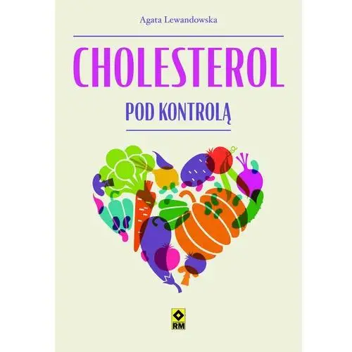 Cholesterol pod kontrolą. Dieta dla zdrowia