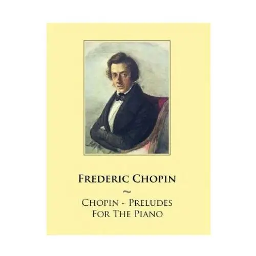 Chopin - preludes for the piano Createspace independent publishing platform