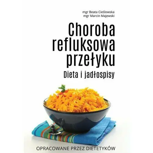 Choroba refluksowa przełyku. Dieta i jadłospisy