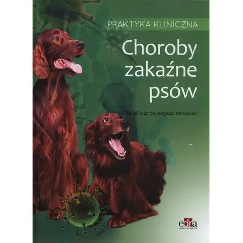 Choroby zakaźne psów. Praktyka kliniczna