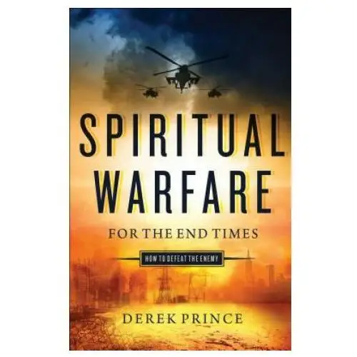 Chosen books Spiritual warfare for the end times: how to defeat the enemy