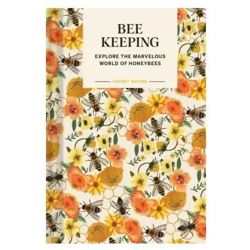 Pocket nature: beekeeping: explore the marvelous world of honeybees Chronicle books
