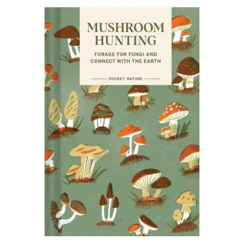 Pocket Nature: Mushroom Hunting: Forage for Fungi and Connect with the Earth