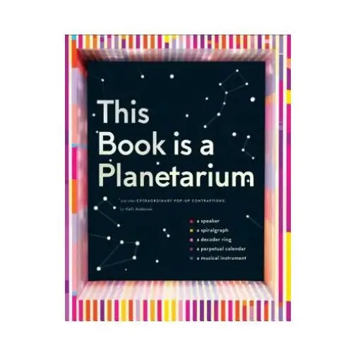 This Book Is a Planetarium: And Other Extraordinary Pop-Up Contraptions