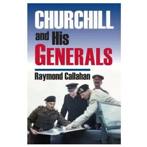 Churchill and his generals University press of kansas