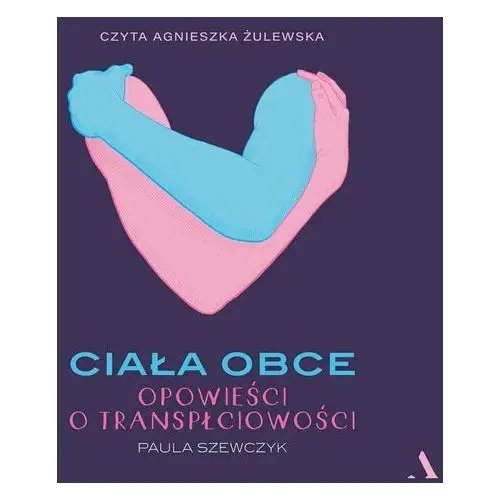 Ciała obce. Opowieści o transpłciowości