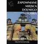 Zapomniane miejsca Dolnego Śląska Nizina śląska Część 1 + zakładka do książki GRATIS Sklep on-line