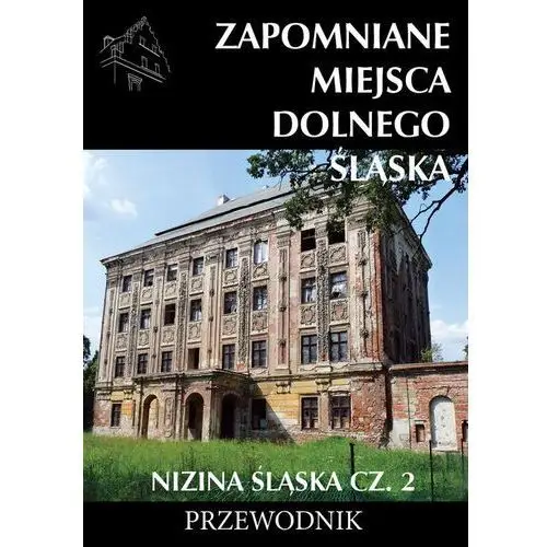 Zapomniane miejsca Dolnego Śląska. Nizina Śląska 2,894KS (7275599)