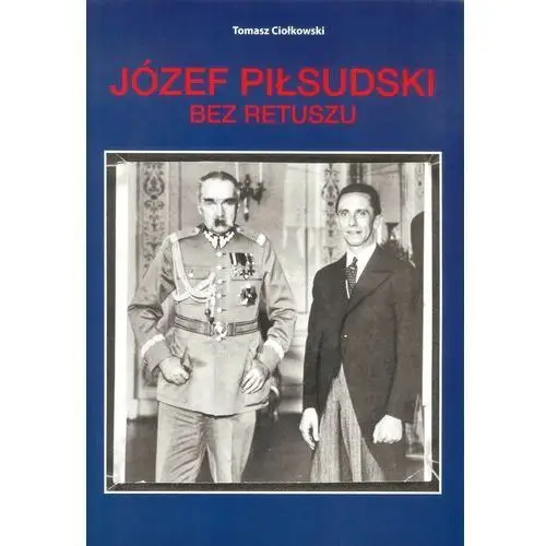 Ciołkowski t. Józef piłsudski. bez retuszu