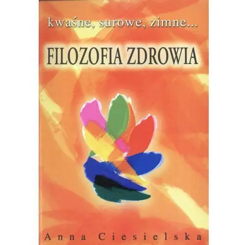 Filozofia zdrowia kwaśne surowe zimne... Cisielska anna