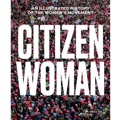 Citizen Woman: An Illustrated History of the Womens Movement