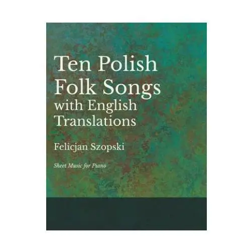 Classic music collection Ten polish folk songs with english translations - sheet music for piano