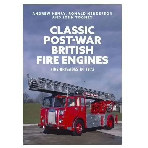 Classic Post-war British Fire Engines Balding, Gerry; Conn, Henry; Barnes, Andrew