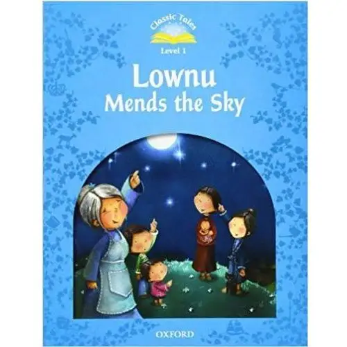 Classic Tales Second Edition. Level 1. Lownu Mends the Sky