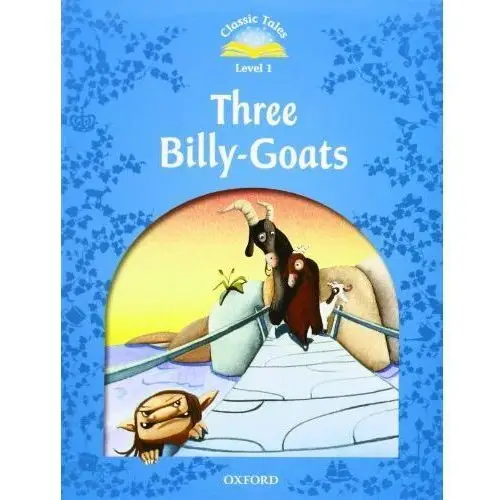 Classic Tales Second Edition. Level 1. The Three Billy Goats Gruff