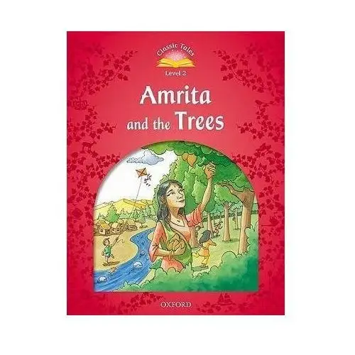 Classic Tales Second Edition. Level 2. Amrita and the Trees