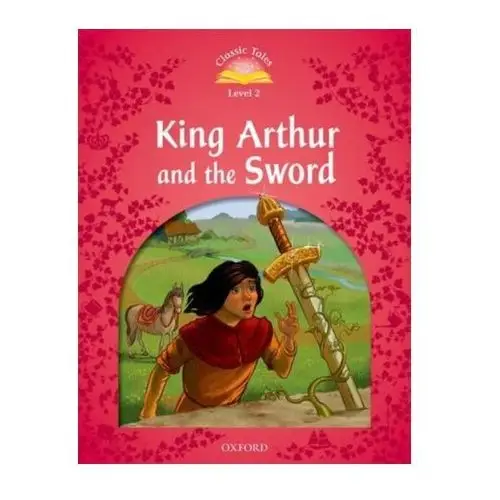 Classic Tales Second Edition: Level 2: King Arthur and the Sword