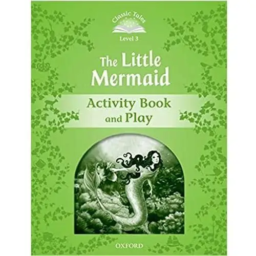 Classic Tales Second Edition. Level 3. The Little Mermaid Activity Book & Play