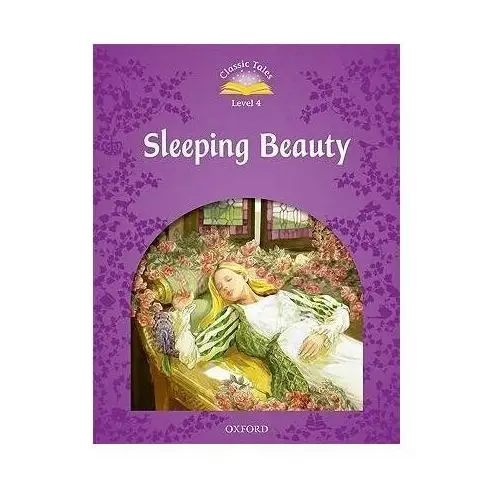Classic Tales Second Edition. Level 4. Sleeping Beauty