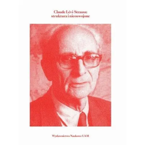 Claude Lévi-Strauss struktura i nieoswojone