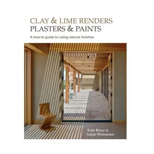 Clay and lime renders, plasters and paints Weismann, Adam; Bryce, Katy