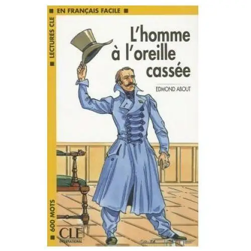 Lectures cle en francais facile niveau 1: l'homme a l'oreille cassee Cle international