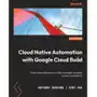 Cloud Native Automation with Google Cloud Build Sklep on-line