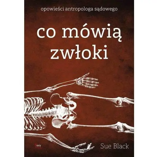 Co mówią zwłoki. Opowieści antropologa sądowego