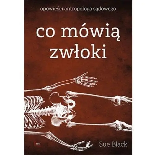 Co mówią zwłoki. opowieści antropologa sądowego wyd. 2021