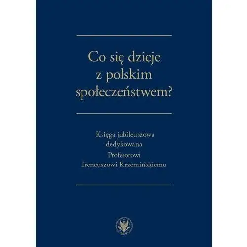 Co się dzieje z polskim społeczeństwem? - urszula kurczewska, małgorzata głowania, wojciech ogrodnik, dominik wasilewski (pdf) Wydawnictwa uniwersytetu warszawskiego