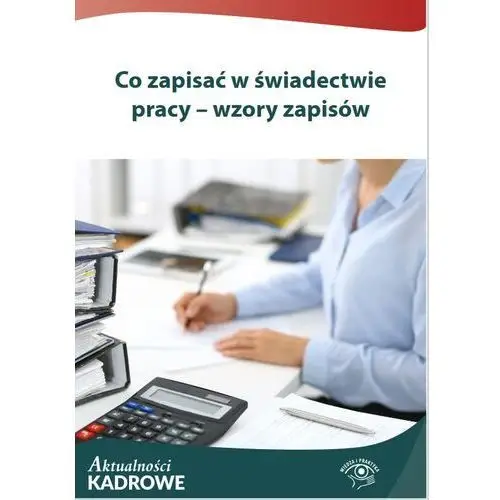 Co zapisać w świadectwie pracy – wzory zapisów